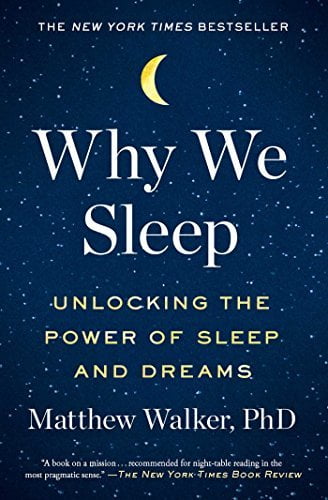Why We Sleep: Unlocking the Power of Sleep and Dreams Matthew Walker
