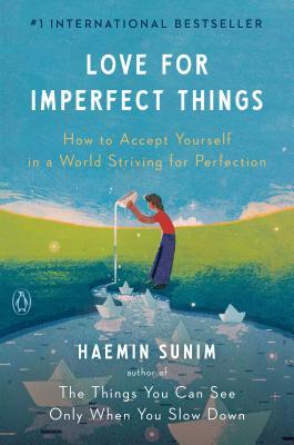 Love for Imperfect Things: How to Accept Yourself in a World Striving for Perfection Haemin Sunim , Deborah Smith (Translator) , Lisk Feng (Illustrator)