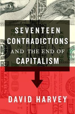 Seventeen Contradictions and the End of Capitalism  David Harvey