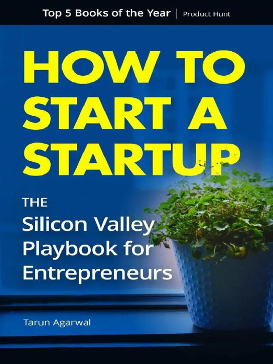 How to Start a Startup : by Tarun Agarwal