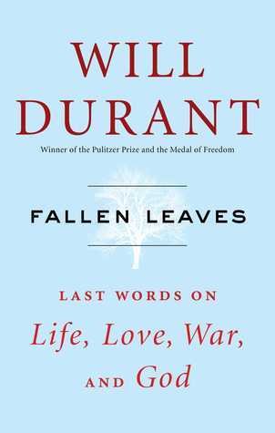 Fallen Leaves: Last Words on Life, Love, War, and God – Will Durant