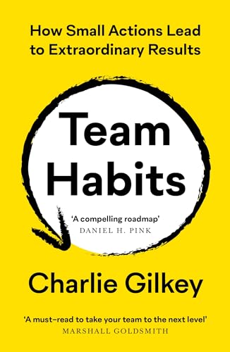 Team Habits: How Small Actions Lead to Extraordinary Results  Charlie Gilkey