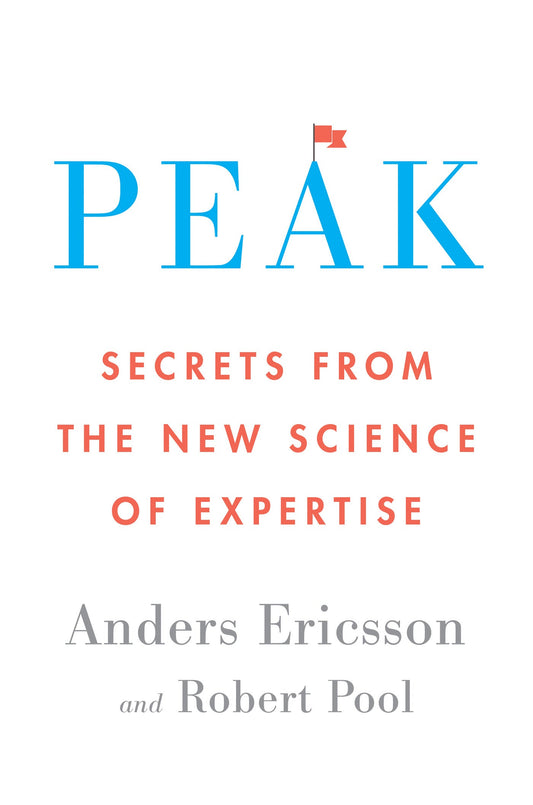 Peak Secrets from the New Science of Expertise by Anders Ericsson