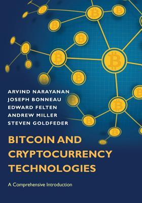 Bitcoin And Cryptocurrency Technologies: A Comprehensive Introduction  Arvind Narayanan