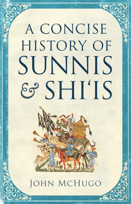 A Concise History of Sunnis and Shi‘is by John McHugo