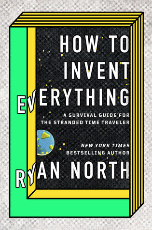How to Invent Everything by Ryan North