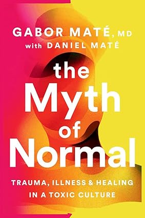 The Myth of Normal  by Gabor Maté , Daniel Maté