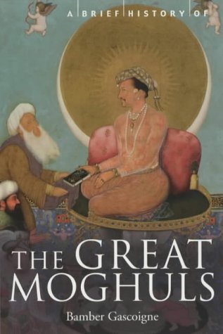 A Brief History of the Great Moghuls - Bamber Gascoigne