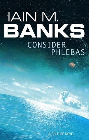 Culture #1 Consider Phlebas  Iain M. Banks