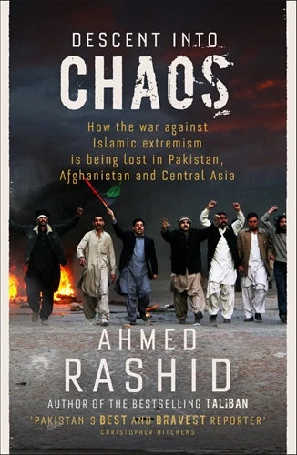 Descent into Chaos by Ahmed Rashid