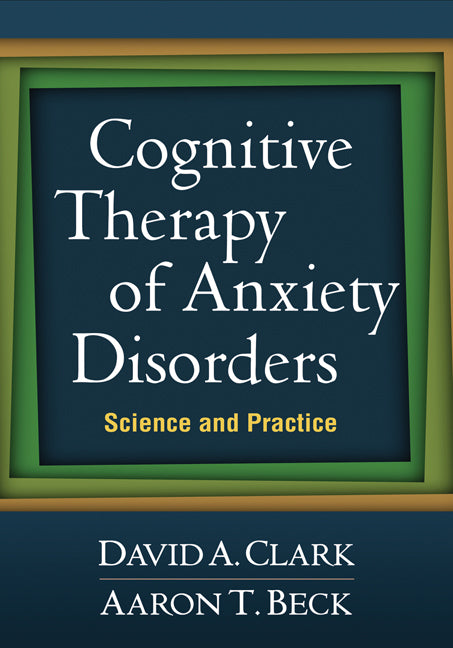 Cognitive Therapy of Anxiety Disorders complete