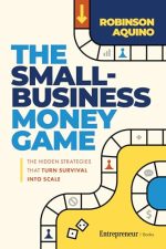 The Small-Business Money Game by Robinson Aquino