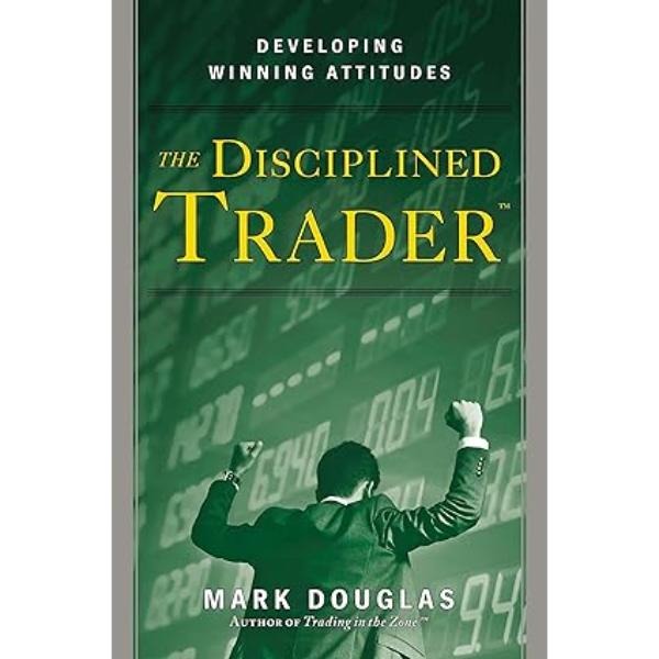 The Disciplined Trader by Mark Douglas