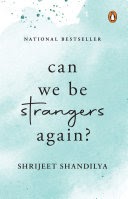 Can We be Strangers Again?  Shrijeet Shandilya A+