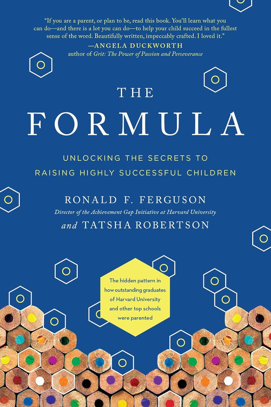 The Formula: Unlocking the Secrets to Raising Highly Successful Children by Ronald F. Ferguson & Tatsha Robertson