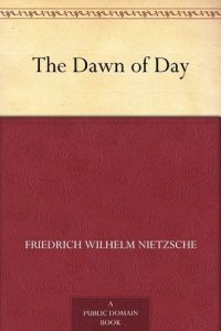 The Dawn of Day — Friedrich Wilhelm Nietzsche