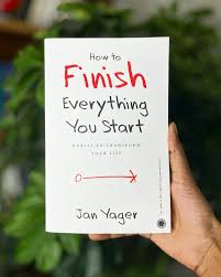 How to Finish Everything You Start by Jan Yager