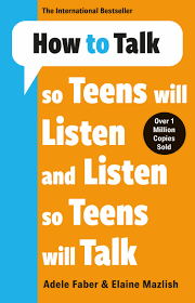 How to Talk So Teens Will Listen and Listen So Teens Will Talk  Adele Faber ,  Elaine Mazlish